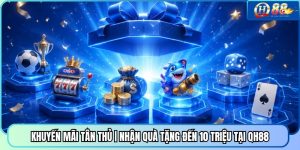 Khuyến Mãi Tân Thủ | Nhận Quà Tặng Đến 10 Triệu Tại QH88